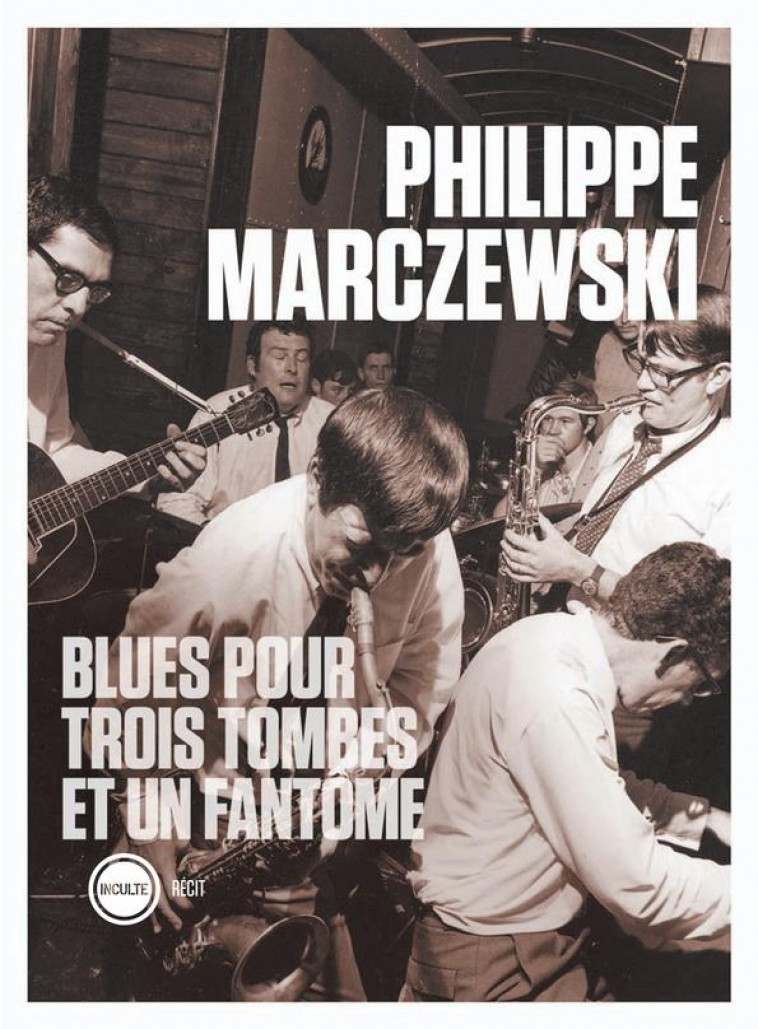 BLUES POUR TROIS TOMBES ET UN FANTOME - MARCZEWSKI PHILIPPE - INCULTE