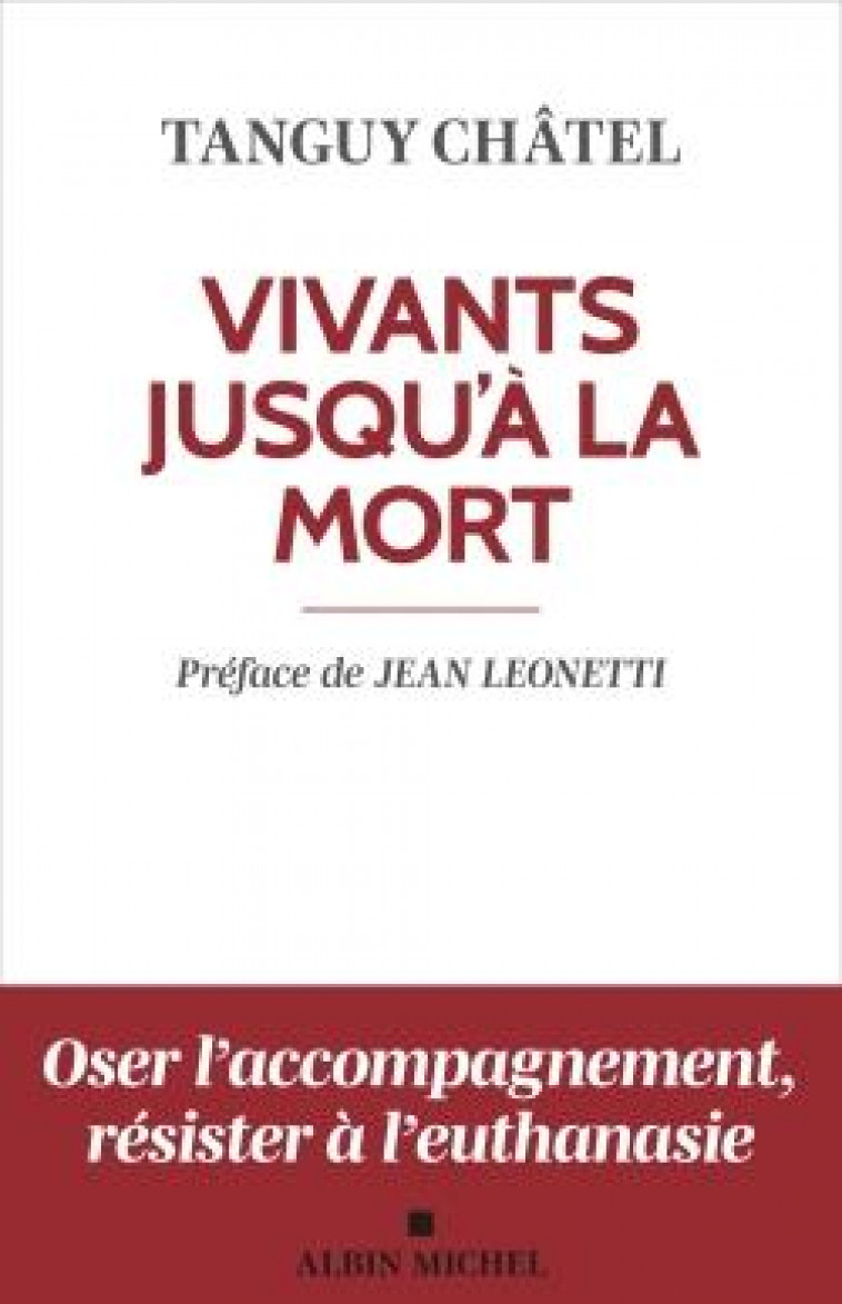 VIVANTS JUSQU-A LA MORT (EDITION 2023) - ACCOMPAGNER LA SOUFFRANCE SPIRITUELLE EN FIN DE VIE - CHATEL/LEONETTI - ALBIN MICHEL