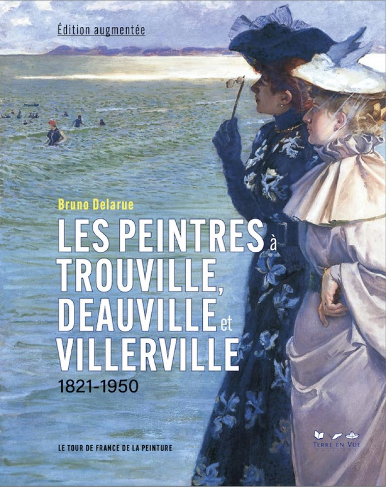 LES PEINTRES A TROUVILLE, DEAUVILLE ET VILLERVILLE, EDITION AUGMENTEE - DELARUE BRUNO - BOOKS ON DEMAND