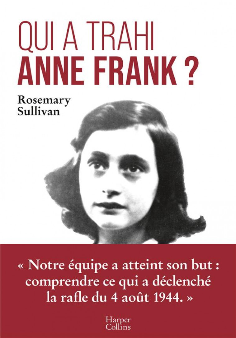 QUI A TRAHI ANNE FRANK ? - L-ENQUETE QUI LEVE LE VOILE SUR L-ARRESTATION D-ANNE FRANK - SULLIVAN ROSEMARY - HARPERCOLLINS