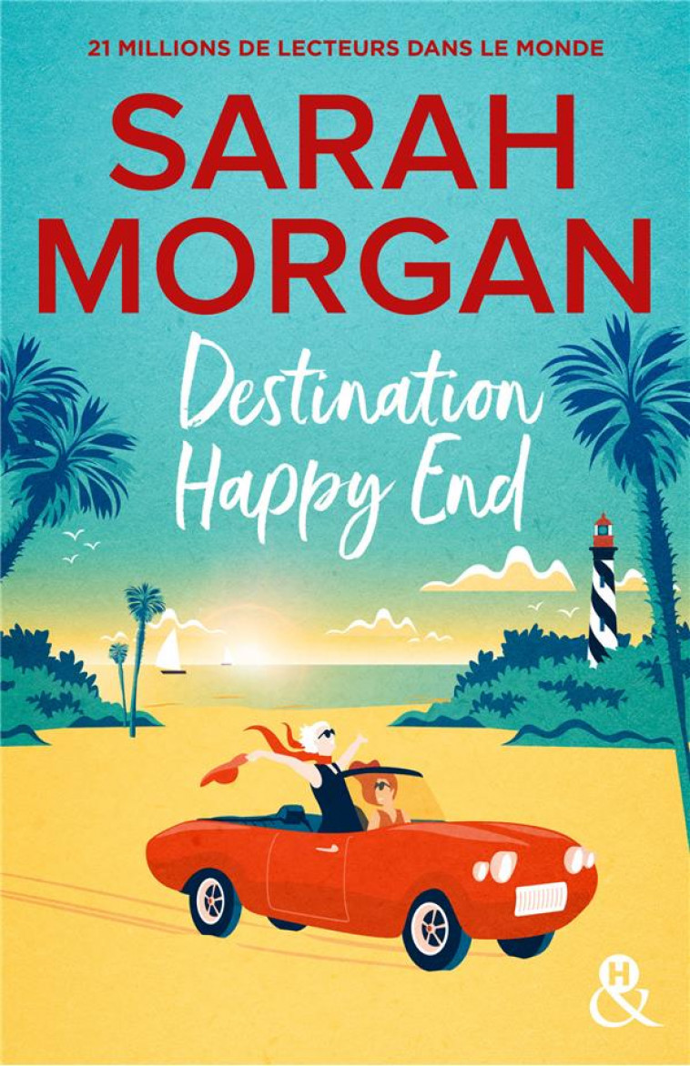 DESTINATION HAPPY END - EMBARQUEZ POUR UN ROAD-TRIP ENSOLEILLE AVEC LA NOUVELLE ROMANCE DE SARAH MOR - MORGAN SARAH - HARLEQUIN