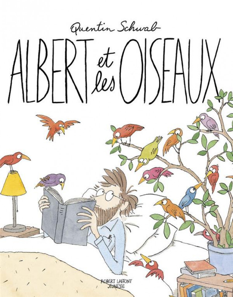 ALBERT ET LES OISEAUX - SCHWAB QUENTIN - ROBERT LAFFONT