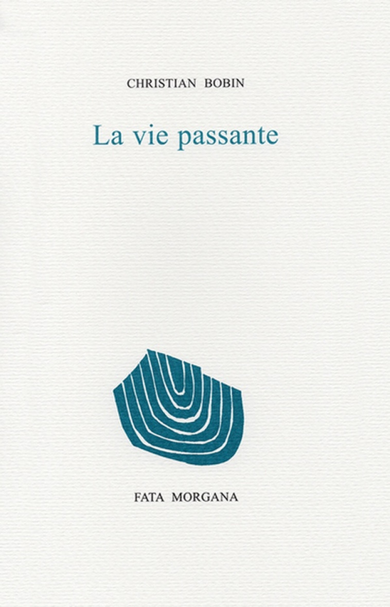 LA VIE PASSANTE - BOBIN CHRISTIAN - FATA MORGANA