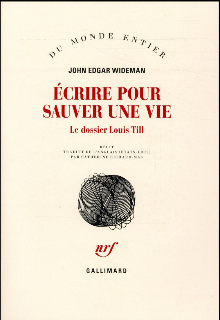 ECRIRE POUR SAUVER UNE VIE  -  LE DOSSIER LOUIS TILL - WIDEMAN, JOHN EDGAR - GALLIMARD