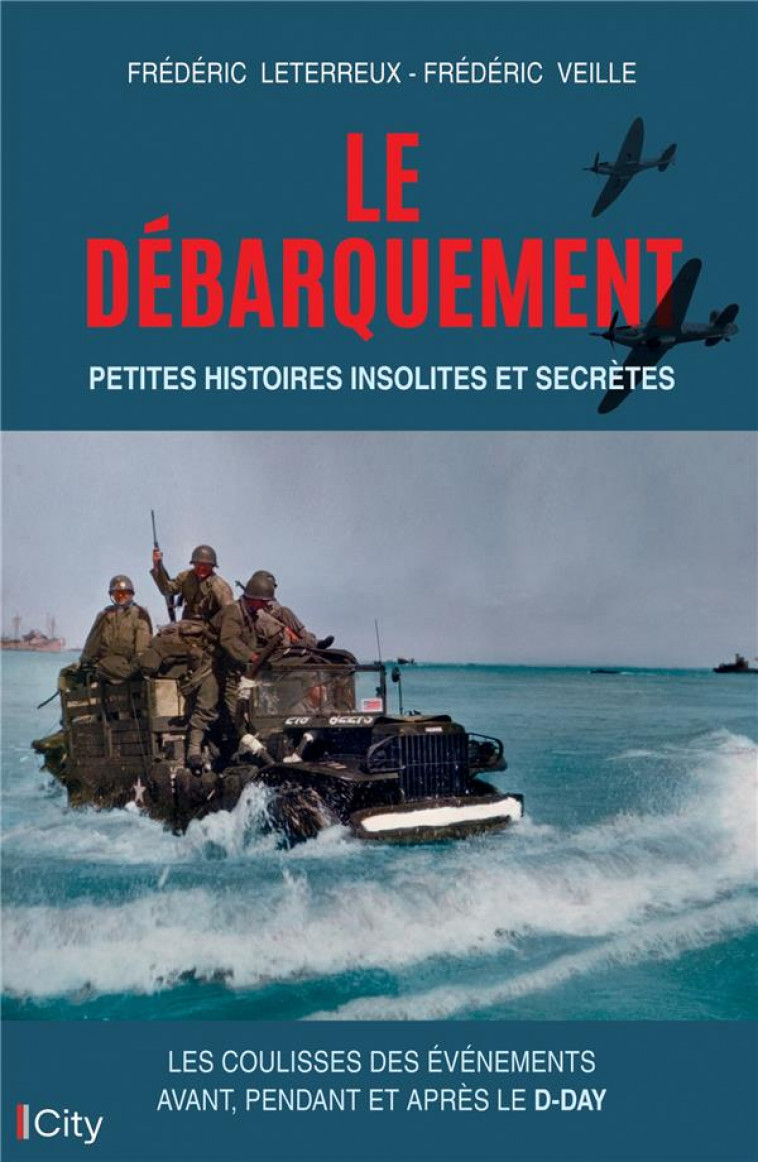 LE DEBARQUEMENT : PETITES HISTOIRES  INSOLITES ET SECRETES - LETERREUX/VEILLE - CITY