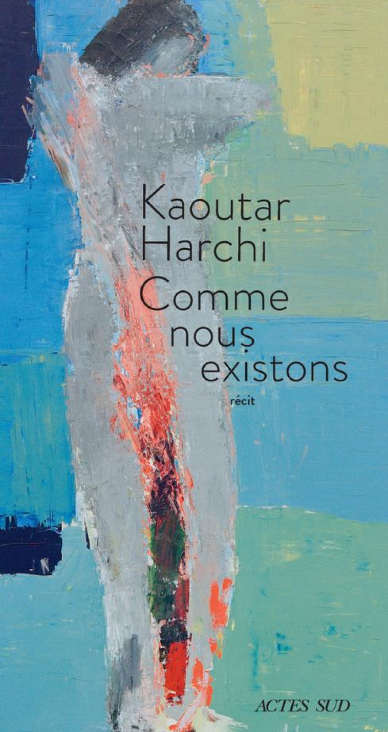 COMME NOUS EXISTONS - HARCHI KAOUTAR - ACTES SUD