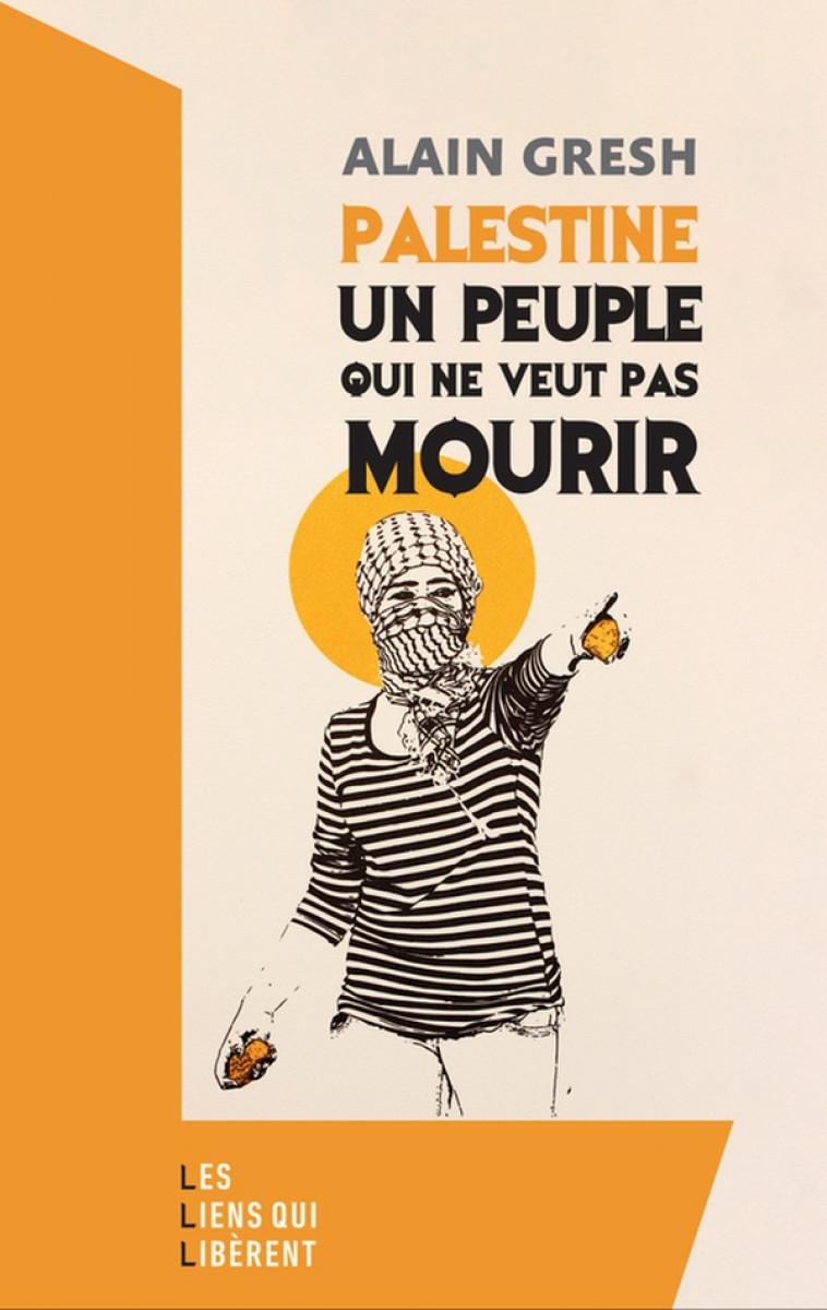 PALESTINE - UN PEUPLE QUI NE VEUT PAS MOURIR - GRESH ALAIN - LIENS LIBERENT