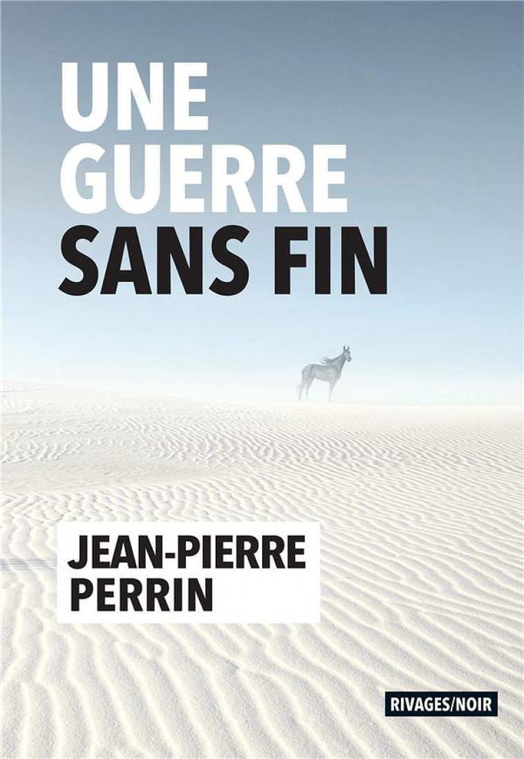 UNE GUERRE SANS FIN - PERRIN JEAN-PIERRE - Rivages