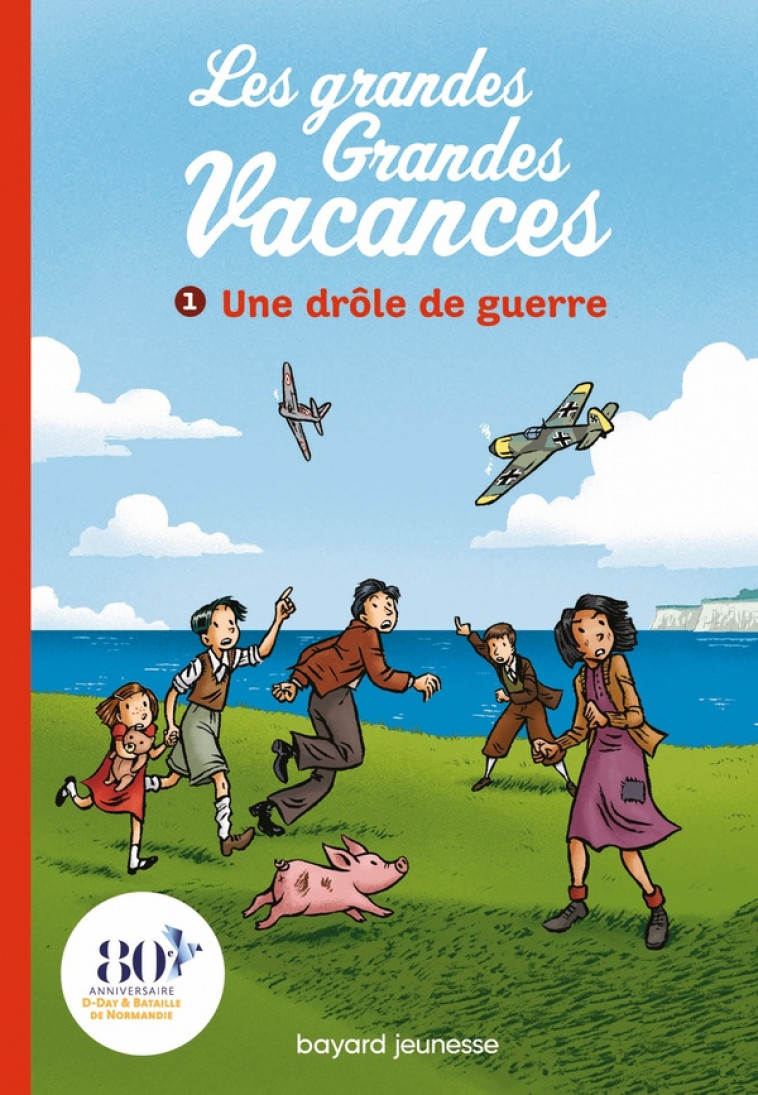 LES GRANDES GRANDES VACANCES, TOME 01 - UNE DROLE DE GUERRE - LEYDIER/BRAVO - BAYARD JEUNESSE