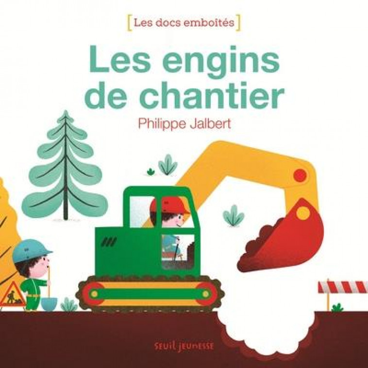 LES ENGINS DE CHANTIER - JALBERT PHILIPPE - SEUIL JEUNESSE