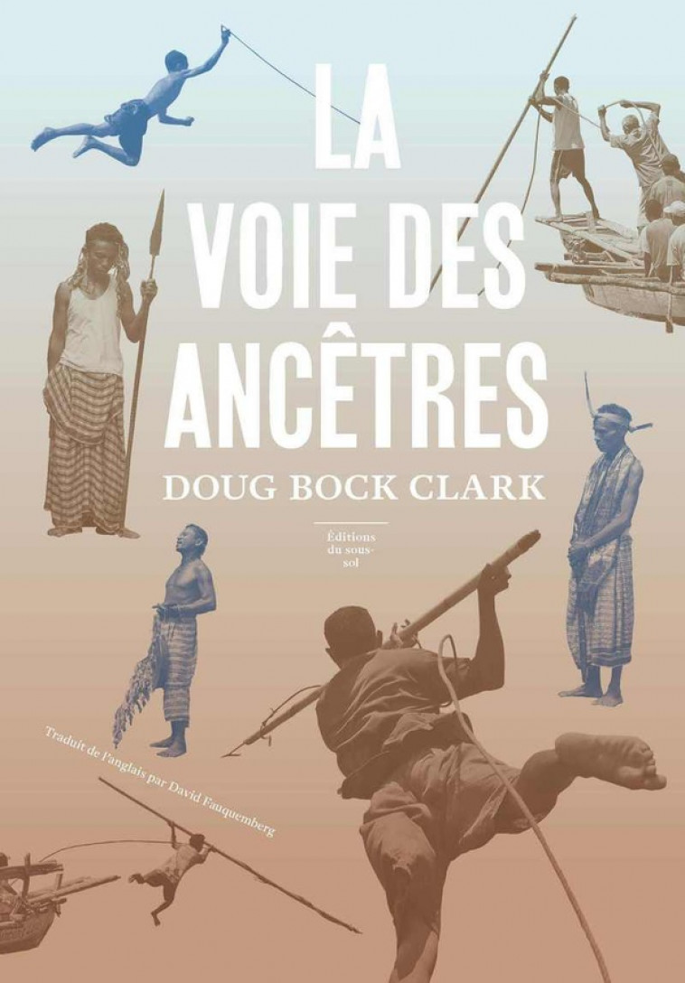 FEUILLETON NON FICTION LA VOIE DES ANCETRES - BOCK CLARK DOUG - SOUS SOL