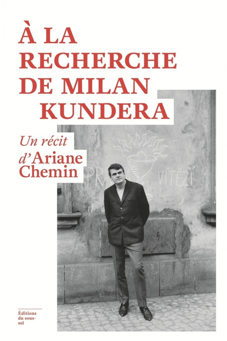 FEUILLETON NON FICTION A LA RECHERCHE DE MILAN KUNDERA - CHEMIN ARIANE - SOUS SOL