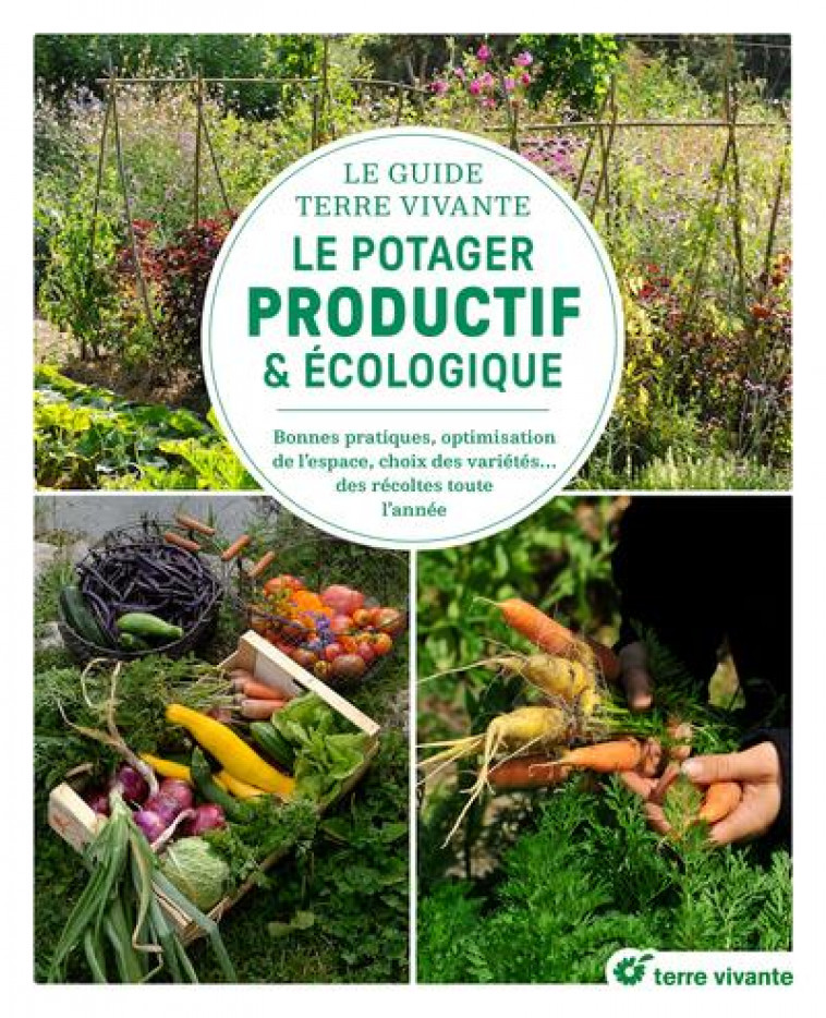 LE GUIDE TERRE VIVANTE DU POTAGER PRODUCTIF ET ECOLOGIQUE - BONNES PRATIQUES, OPTIMISATION DE L-ESPA - ASPE/CHAUFFREY - TERRE VIVANTE