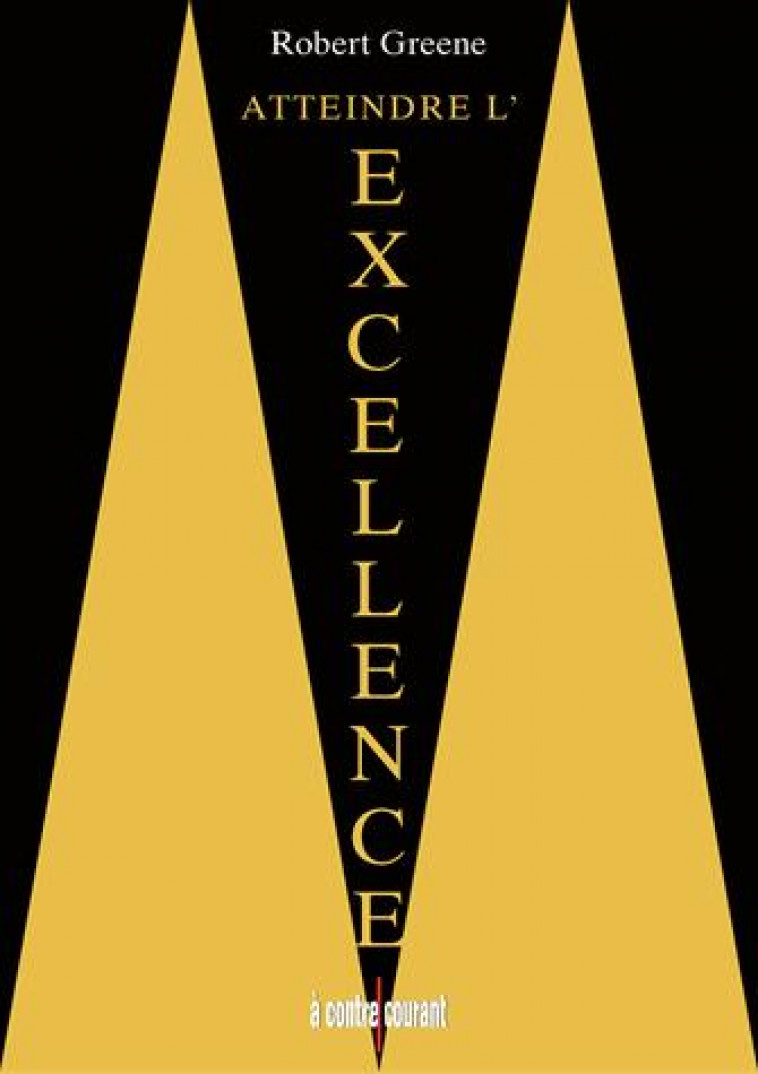 ATTEINDRE L'EXCELLENCE - GREENE  ROBERT - A Contre-courant