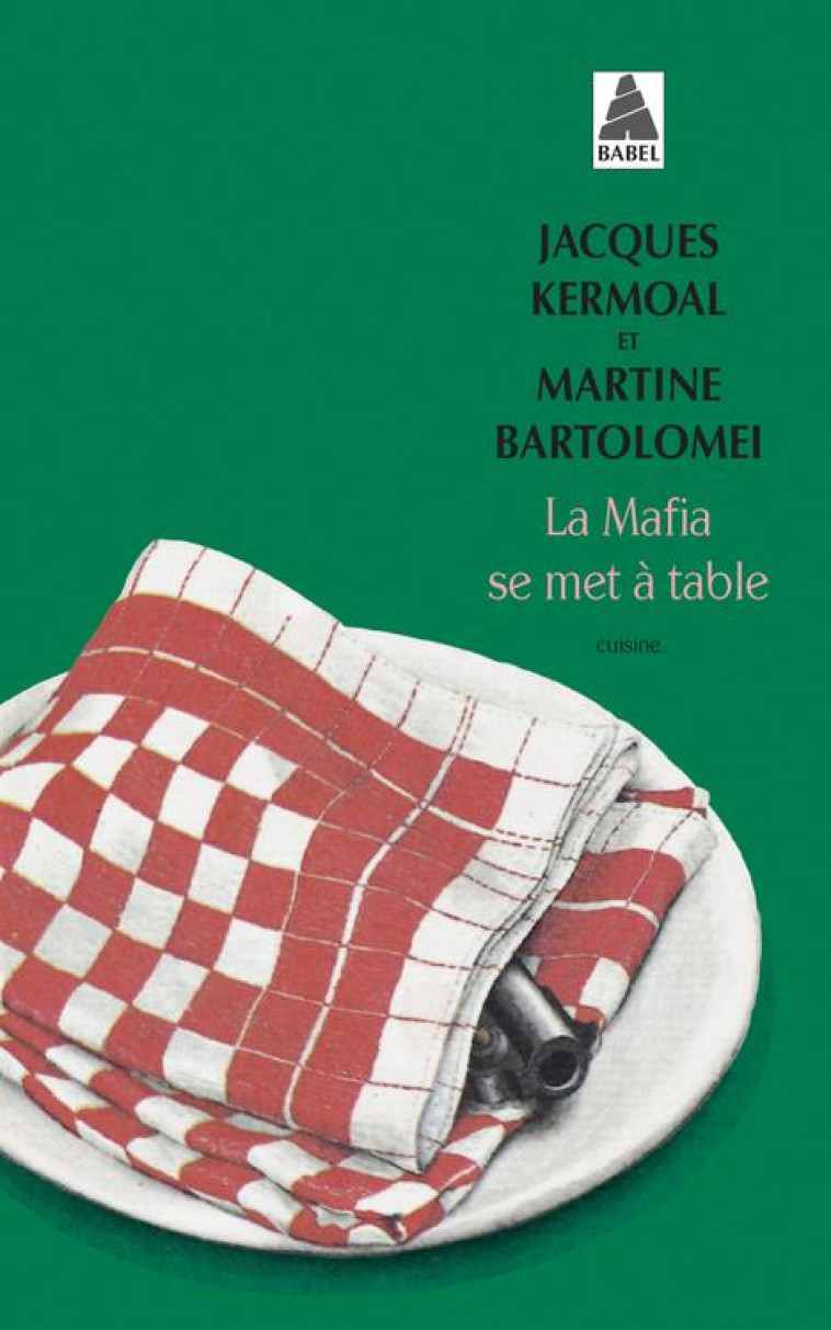 LA MAFIA SE MET A TABLE - HISTOIRE ET RECETTES DE L-HONORABLE SOCIETE - BARTOLOMEI/KERMOAL - ACTES SUD