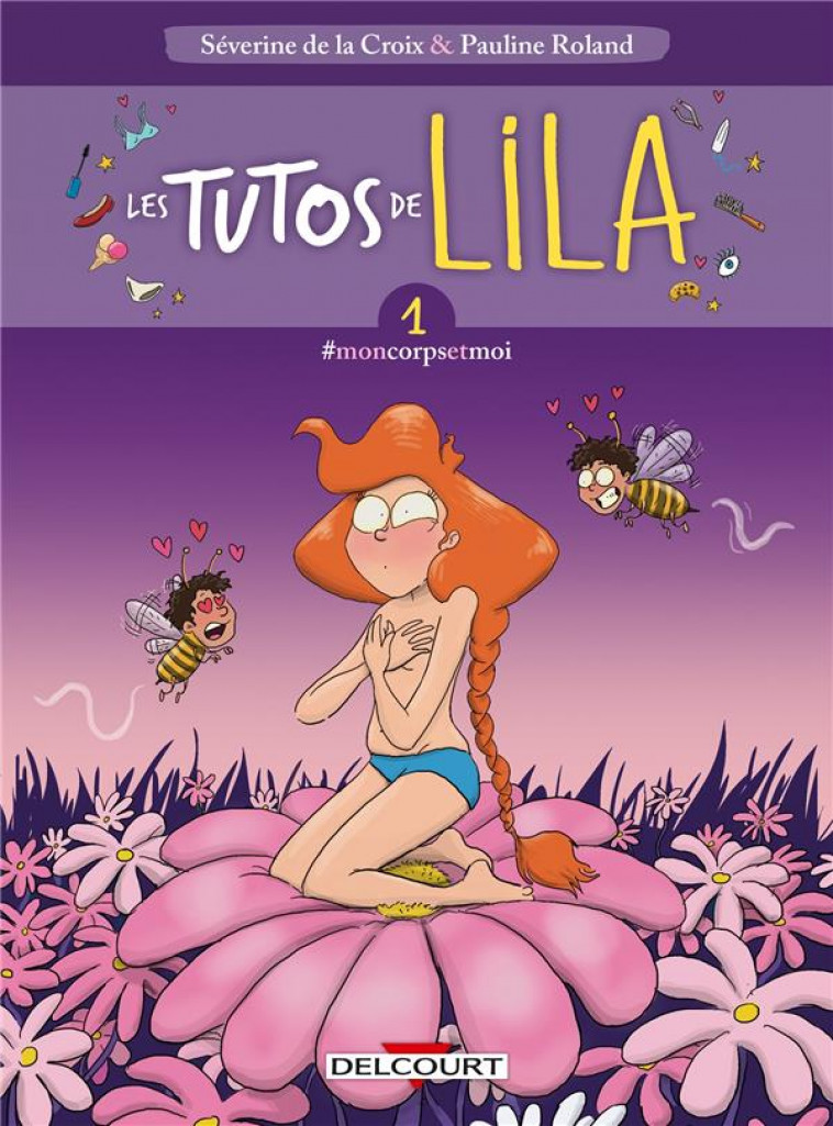 LES TUTOS DE LILA T01 - #MONCORPSETMOI - DELACROIX/ROLAND - DELCOURT