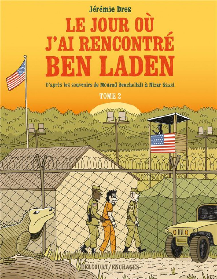 LE JOUR OU J-AI RENCONTRE BEN LADEN T02 - DETENUS 161 ET 325 A GUANTANAMO - DRES JEREMIE - DELCOURT