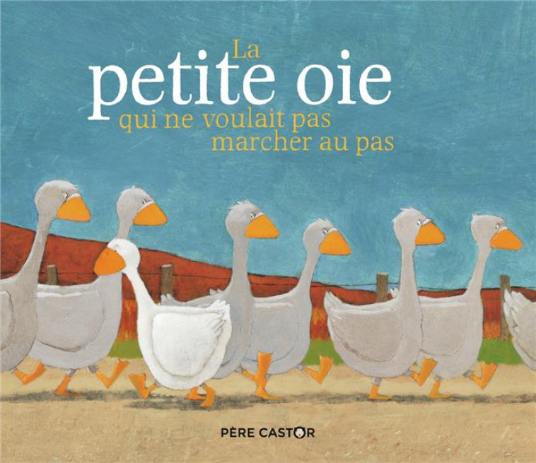 LA PETITE OIE QUI NE VOULAIT PAS MARCHER AU PAS - DUMONT - FLAMMARION