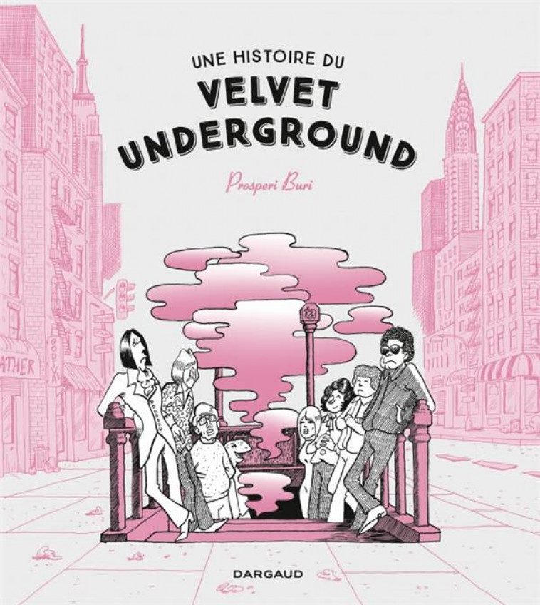 UNE HISTOIRE DU VELVET UNDERGROUND - PROSPERI BURI - DARGAUD