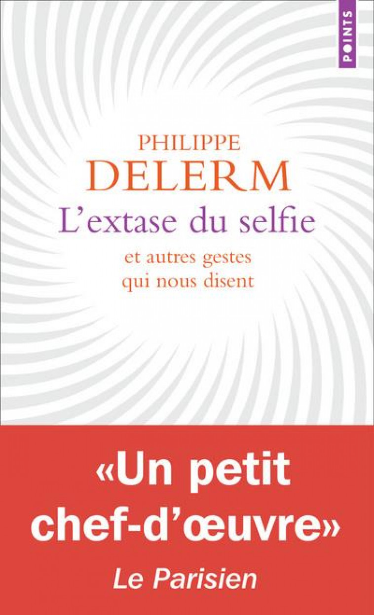 L-EXTASE DU SELFIE - ET AUTRES GESTES QUI NOUS DISENT - DELERM PHILIPPE - POINTS