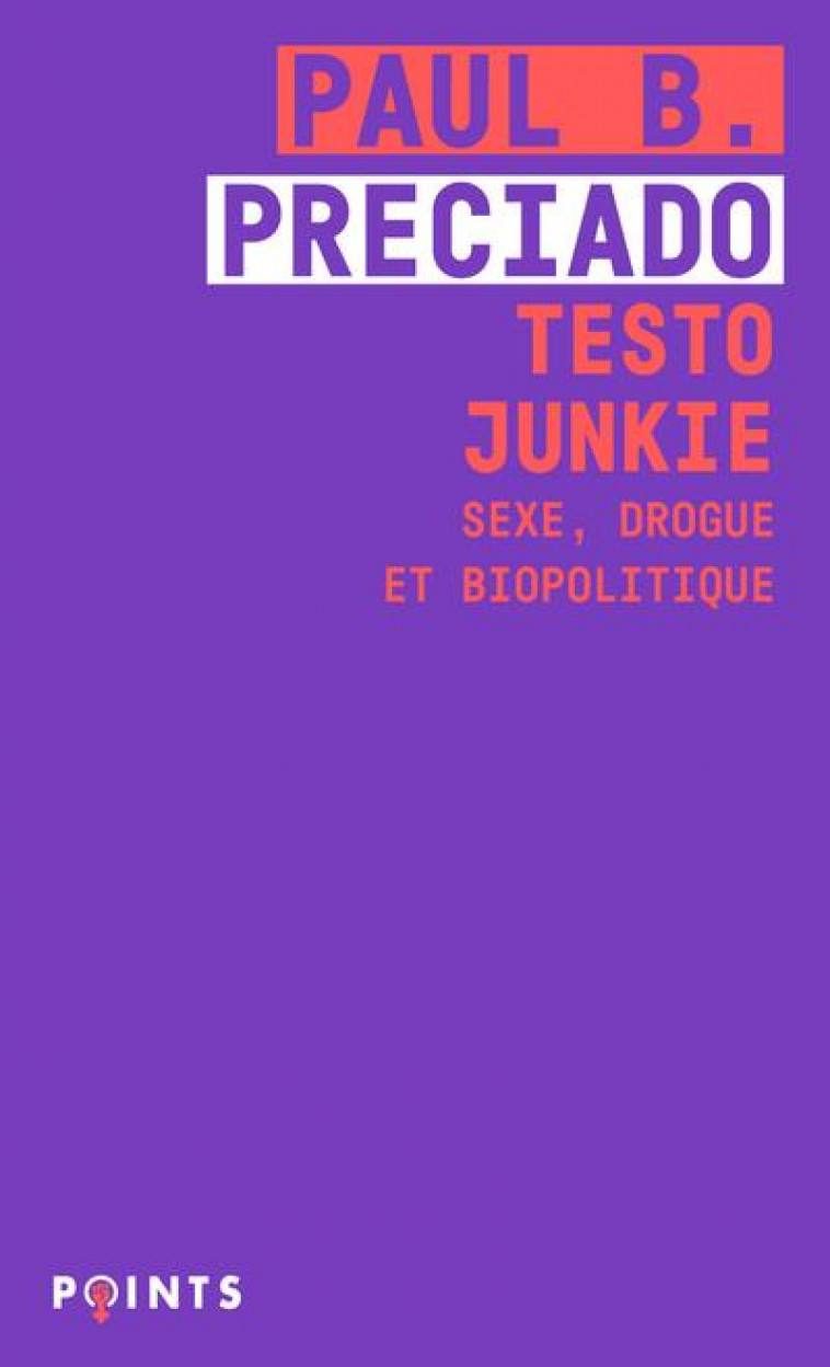 TESTO JUNKIE - SEXE, DROGUE ET BIOPOLITIQUE - PRECIADO PAUL. B - POINTS