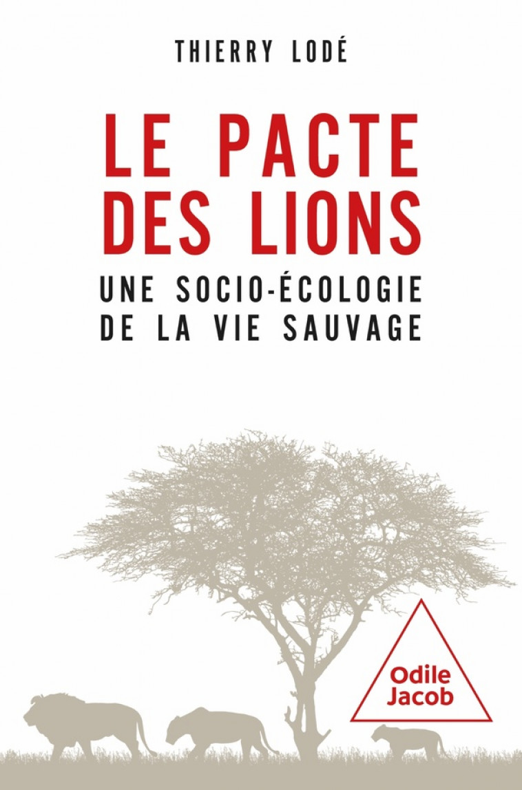 LE PACTE DES LIONS - UNE SOCIO-ECOLOGIE DE LA VIE SAUVAGE - LODE THIERRY - JACOB