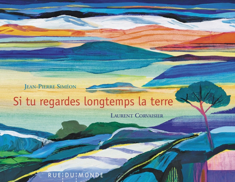 Si tu regardes longtemps la Terre - Siméon Jean-Pierre, Corvaisier Laurent - RUE DU MONDE