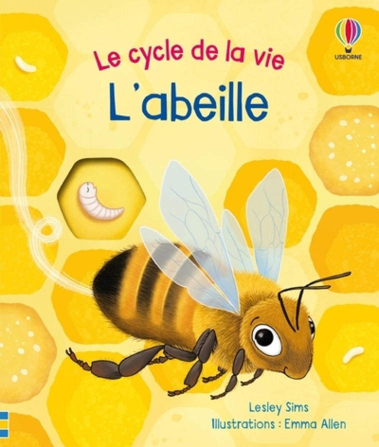 L'abeille - Le cycle de la vie - Dès 2 ans - Sims Lesley, Allen Emma, Simmons Zoe, Robinson Vickie, Duran Véronique - USBORNE