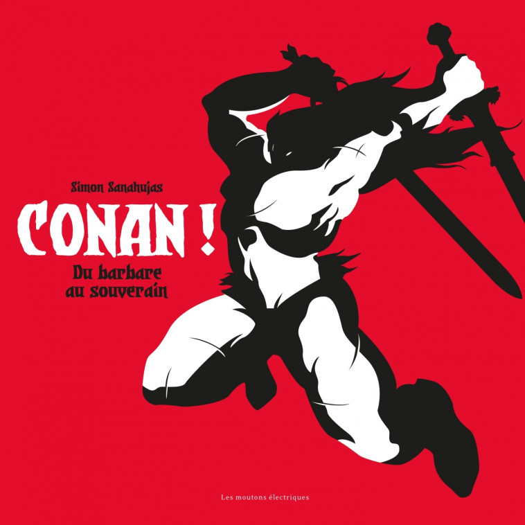 Conan ! de barbare a souverain - Sanahujas Simon - MOUTONS ELECTR