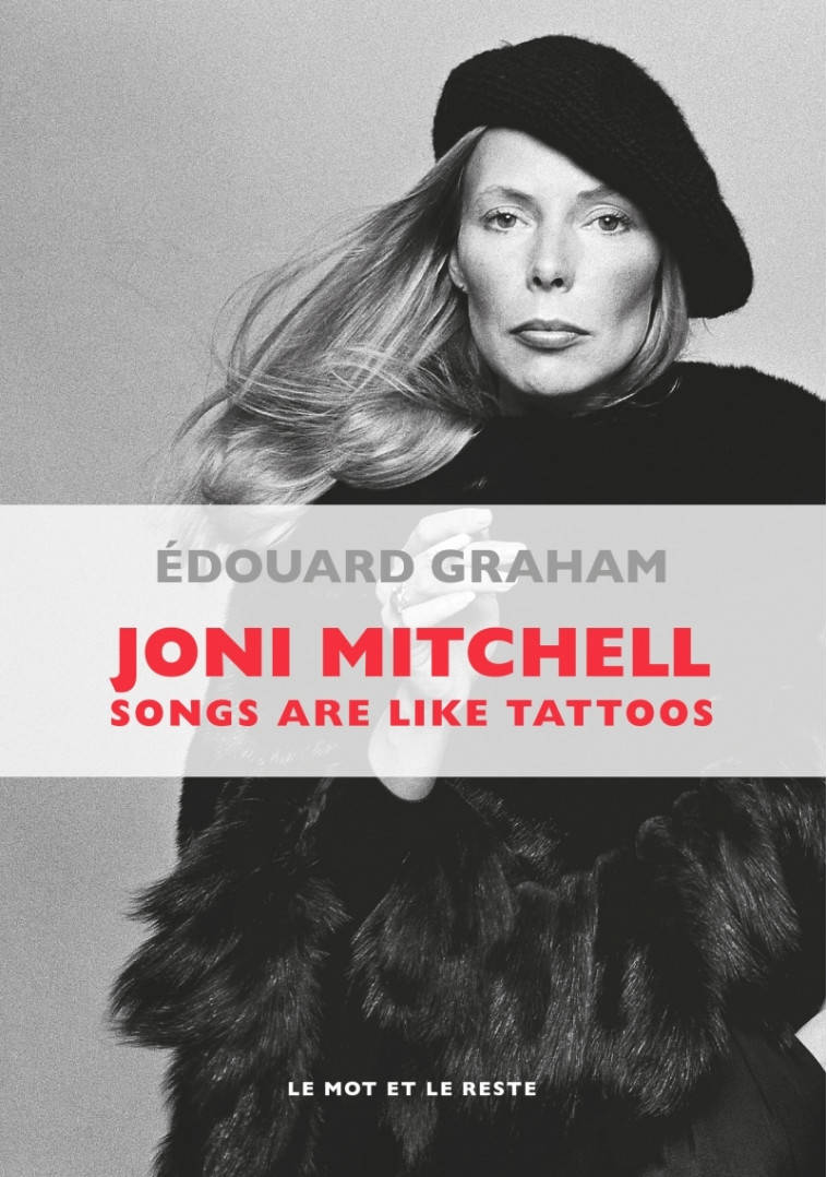 JONI MITCHELL - SONGS ARE LIKE TATTOOS - GRAHAM Edouard - MOT ET LE RESTE