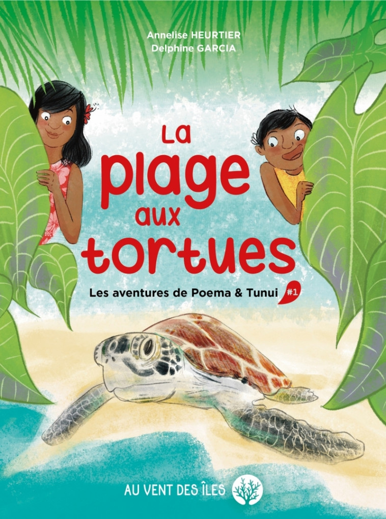 La plage aux tortues - Les aventures de Poema & Tunui, tome1 - Heurtier Annelise, Garcia Delphine - VENT DES ILES