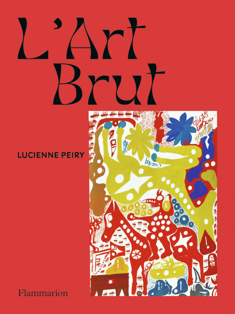 L'Art brut - PEIRY Lucienne - FLAMMARION