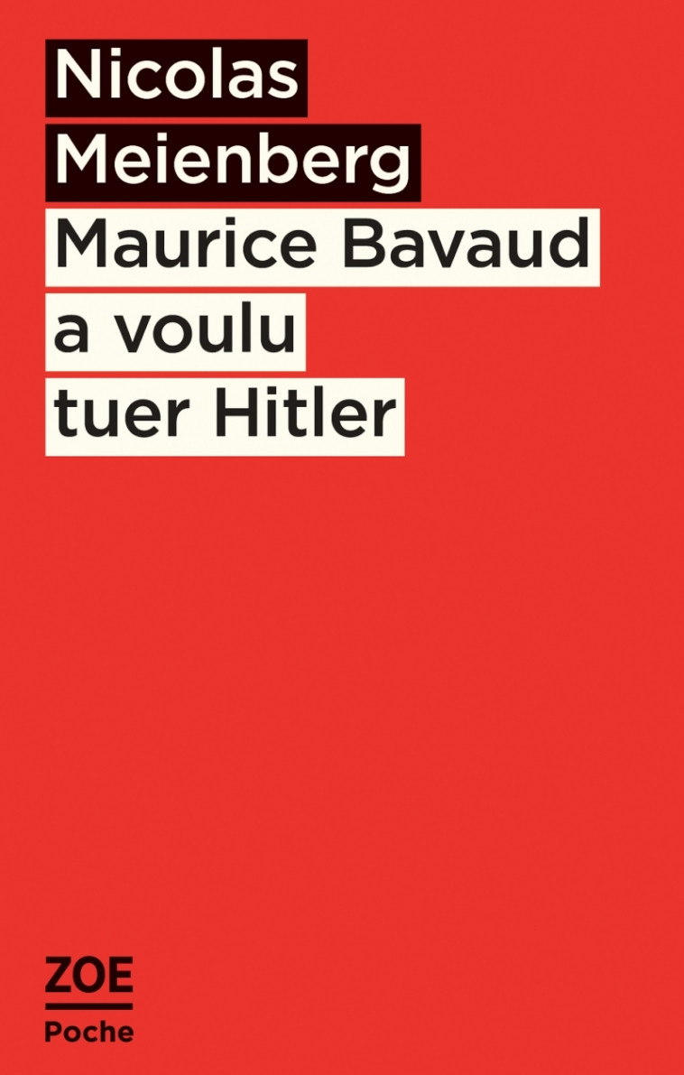 Maurice Bavaud a voulu tuer Hitler - MEIENBERG Nicolas, Weibel Luc, Michel Serge - ZOE