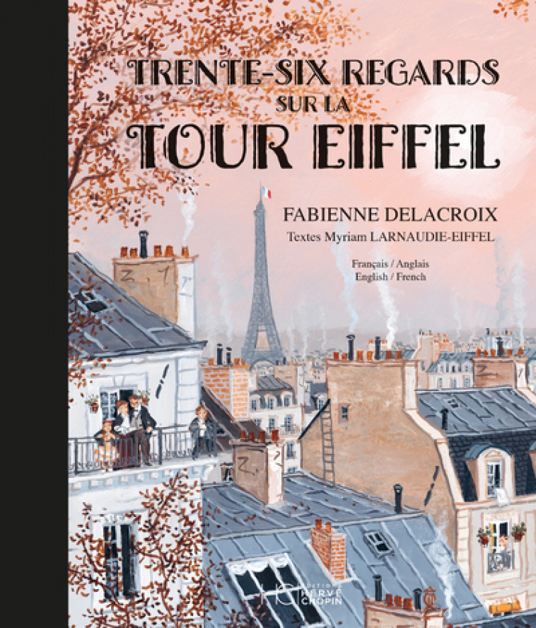 Trente-six regards sur la Tour Eiffel - Bilingue français anglais - Delacroix Fabienne, Larnaudie-Eiffel Myriam - HERVE CHOPIN ED