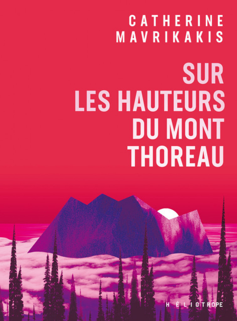 Sur les hauteurs du mont Thoreau - Catherine Mavrikakis - HELIOTROPE