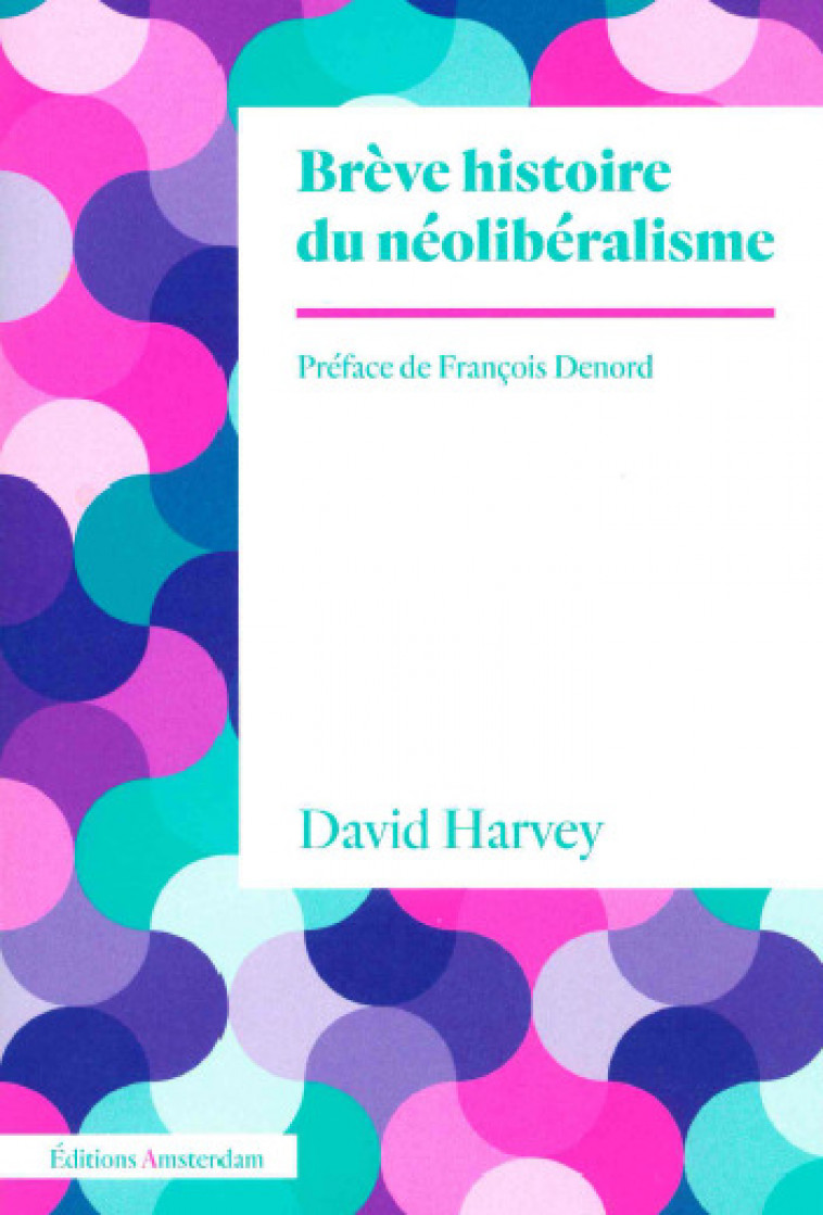 Brève histoire du néolibéralisme - Harvey David - AMSTERDAM