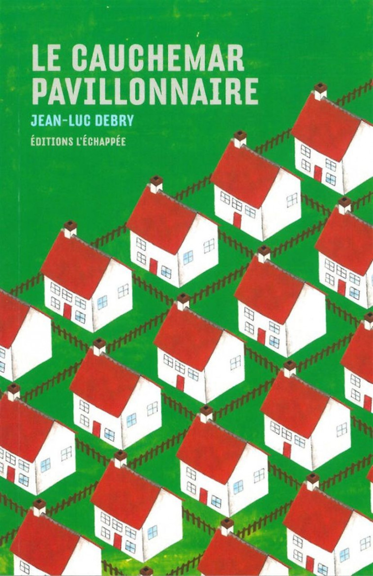 Le Cauchemar pavillonnaire - Debry Jean-Luc - ECHAPPEE