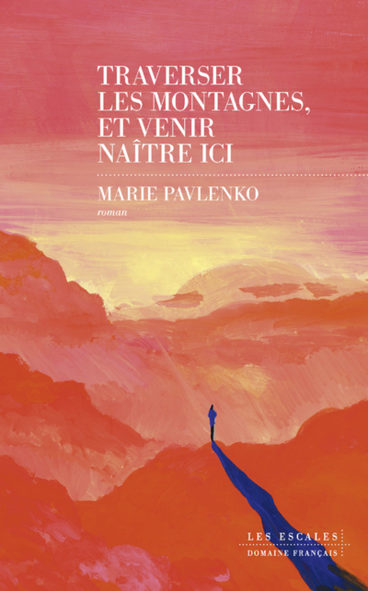 Traverser les montagnes et venir naître ici - Pavlenko Marie - LES ESCALES