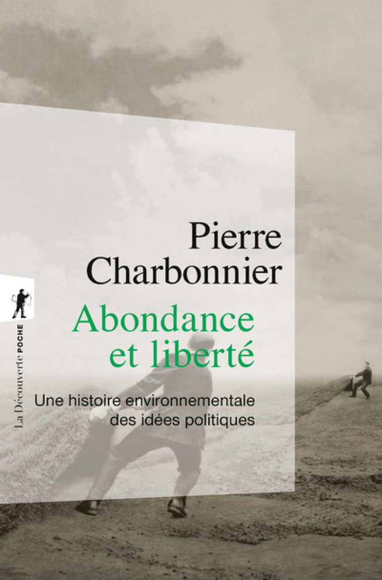 Abondance et liberté - Une histoire environnementale des idées politiques - Charbonnier Pierre - LA DECOUVERTE