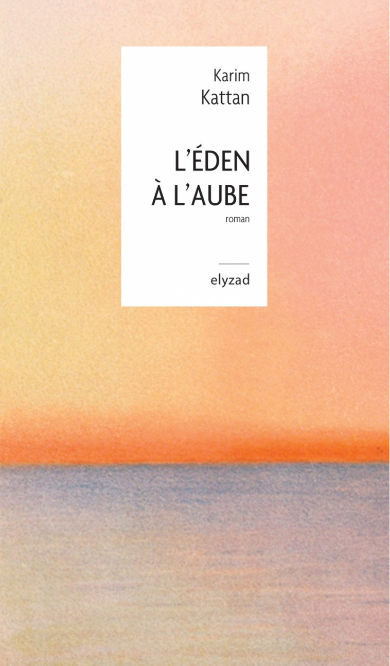 L'Eden à l'aube - KATTAN Karim - ELYZAD