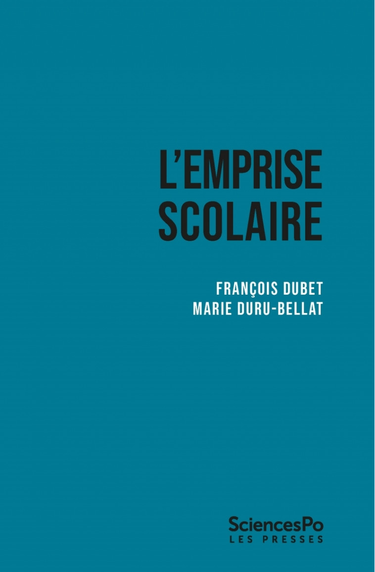 L'emprise scolaire - Quand trop d'école tue l'éducation - Dubet François, Duru-Bellat Marie - SCIENCES PO