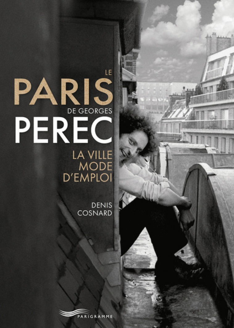 Le Paris de Georges Perec - La ville mode d'emploi - Cosnard Denis - PARIGRAMME