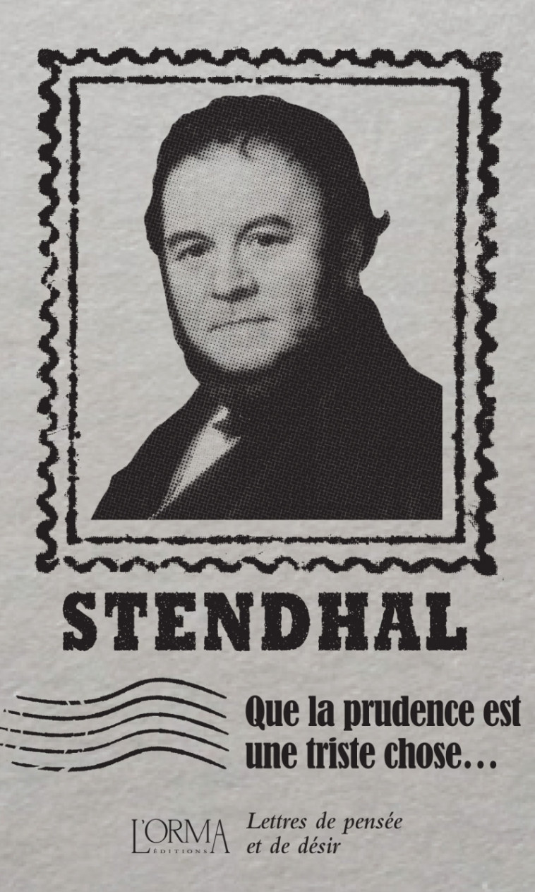 Que la prudence est une triste chose… - Lettres de pensée et - Stendhal Stendhal, FLABBI Lorenzo, Antoine Joséphine - ORMA