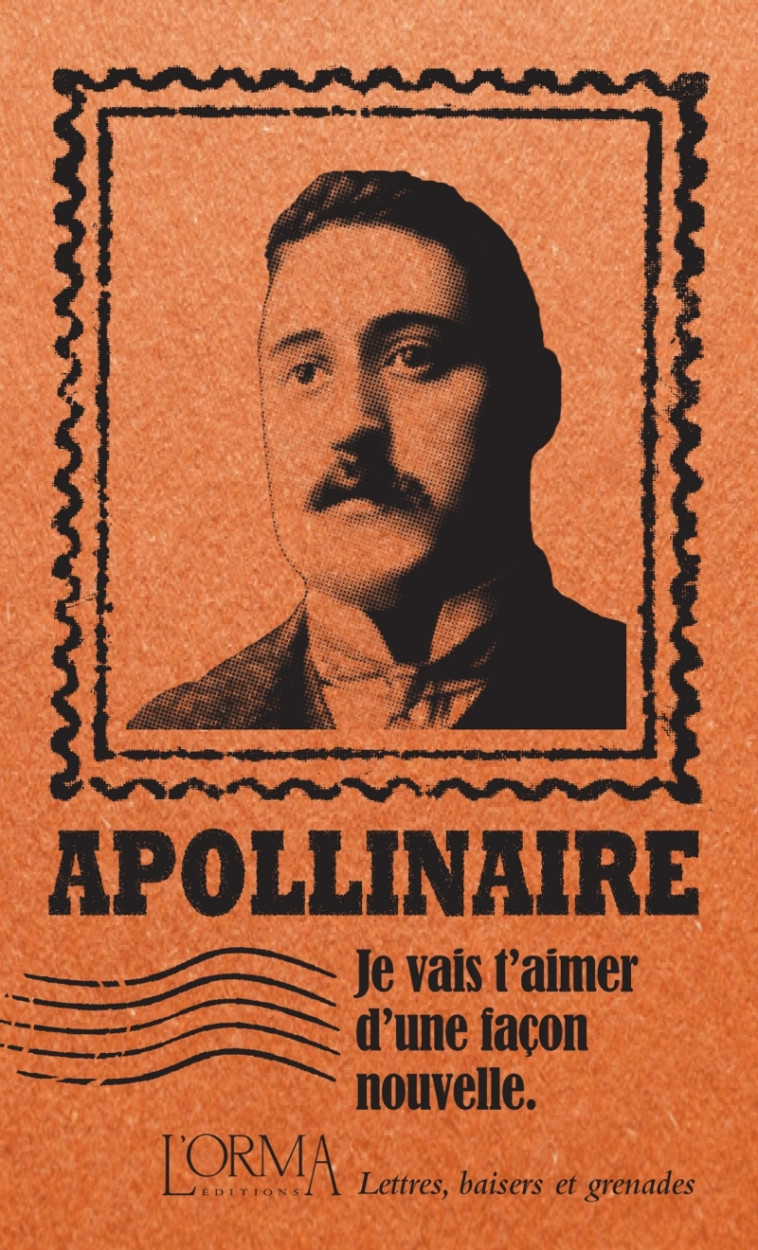 Je vais t’aimer d’une façon nouvelle - Lettres, baisers et g - Apollinaire Guillaume, FLABBI Lorenzo, BRICLER Margaux - ORMA