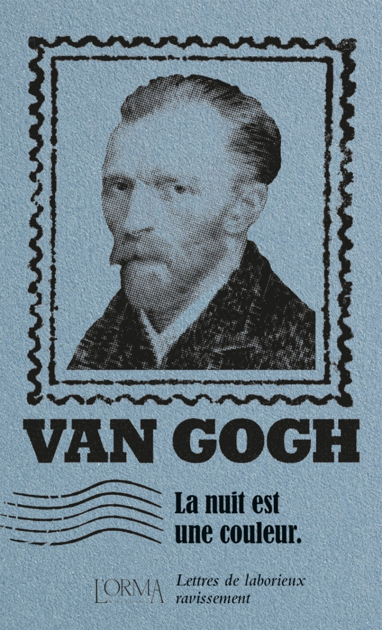 La nuit est une couleur - Lettres de laborieux ravissement - Van Gogh Vincent, IACOVONE Luca, MÉNAGE Delphine, Tron-Mulder Catherine - ORMA