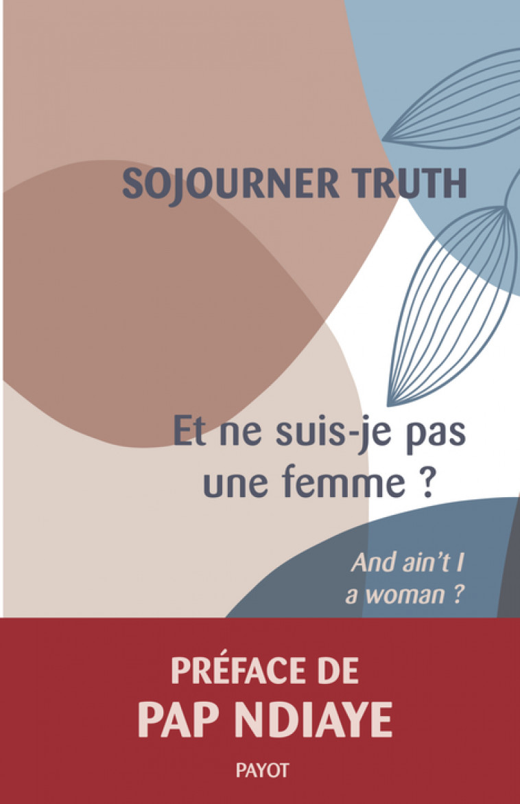 Et ne suis-je pas une femme ? - Sojourner Truth, Pap Ndiaye, Françoise Bouillot - PAYOT