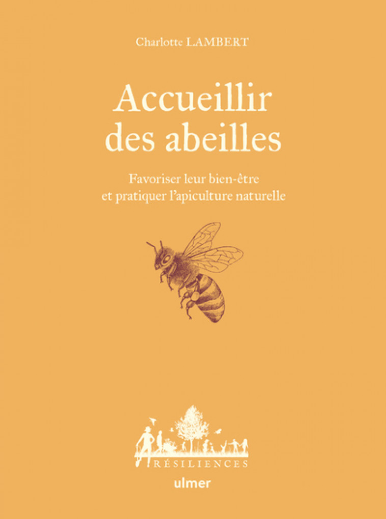 Accueillir des abeilles - Favoriser leur bien-être et pratiquer l'apiculture naturelle - Charlotte Lambert - ULMER