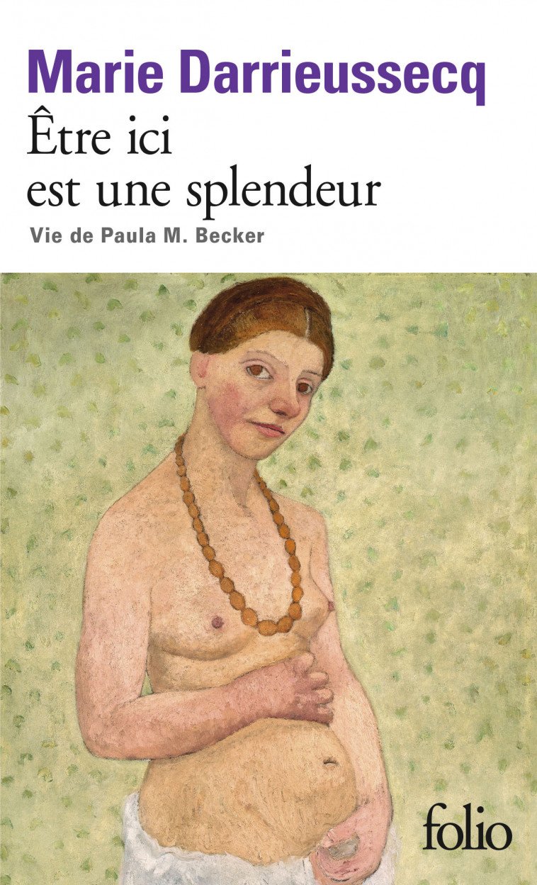 Être ici est une splendeur - Marie DARRIEUSSECQ - FOLIO