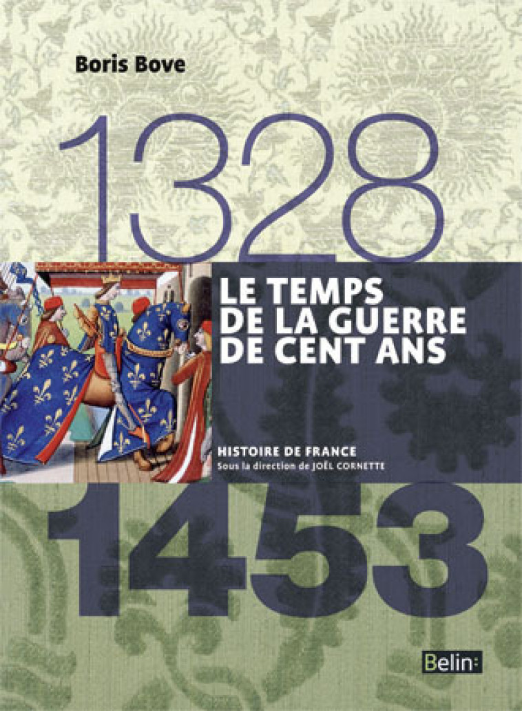 Le temps de la Guerre de Cent ans (1328-1453) - Boris Bove, Jean-Louis Biget, Joël Cornette - BELIN