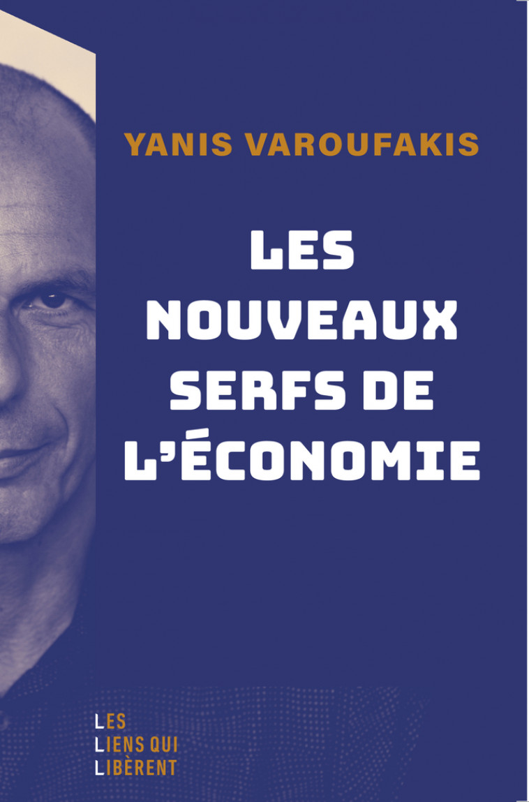 Les nouveaux serfs de l'économie -  VAROUFAKIS YANIS/ISERTE MORGANE, Yanis Varoufakis, Morgane Iserte - LIENS LIBERENT